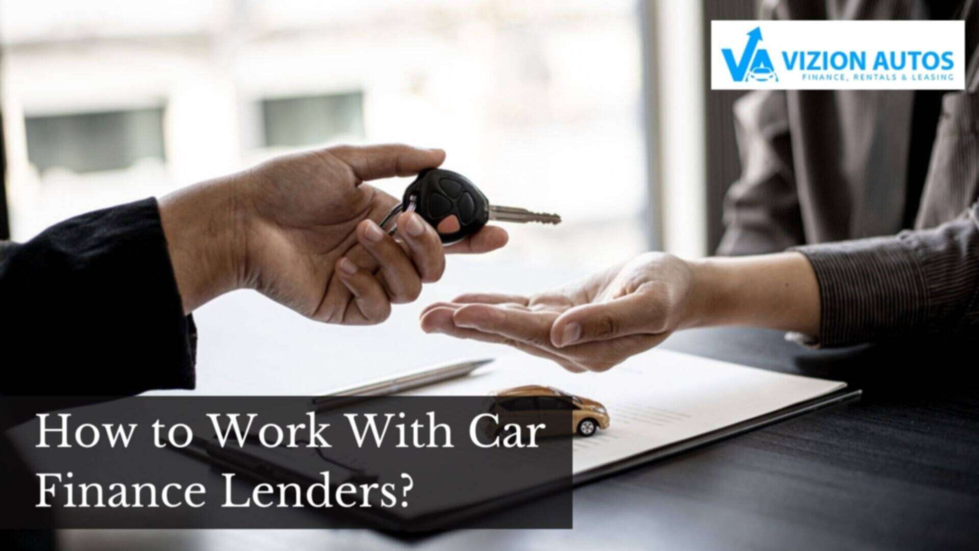 How to Work With Car Finance Lenders? 