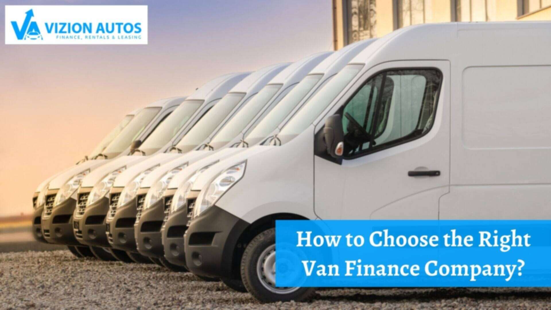 How to Choose the Right Van Finance Company? 