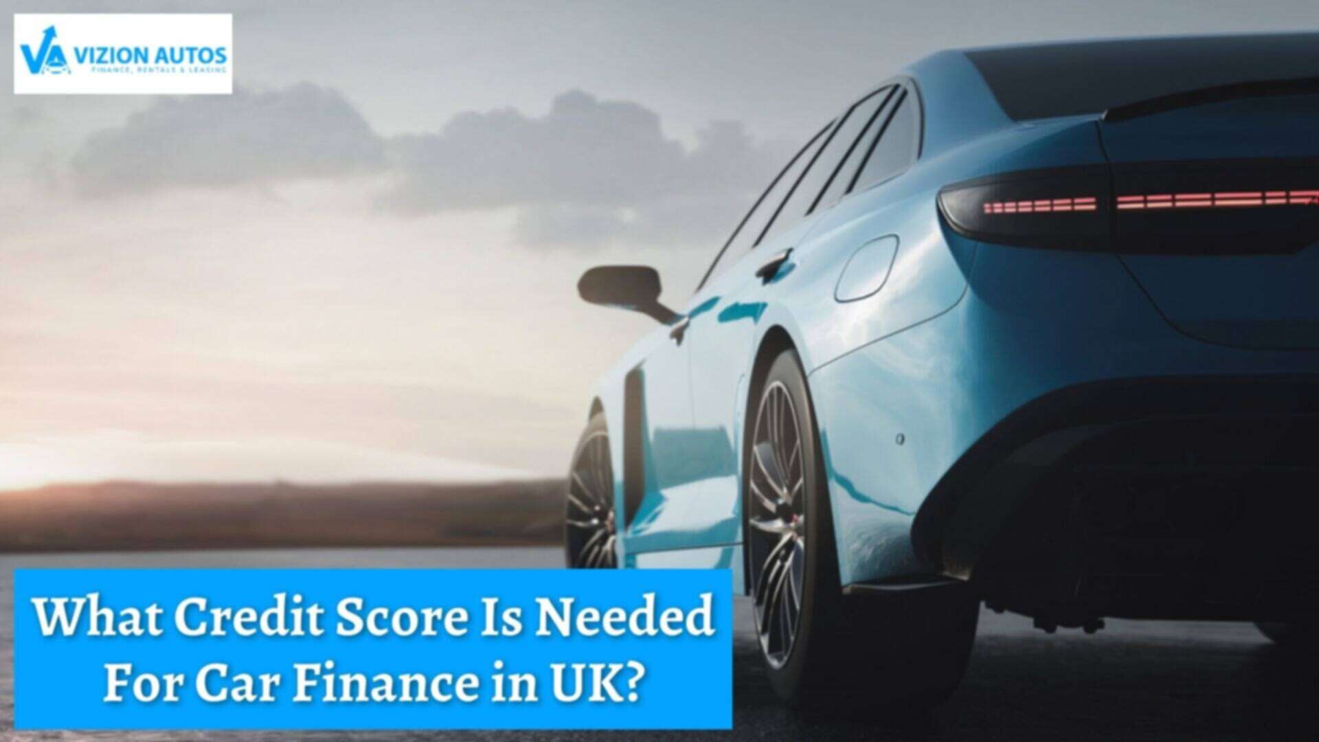 What Credit Score Is Needed For Car Finance in UK? 