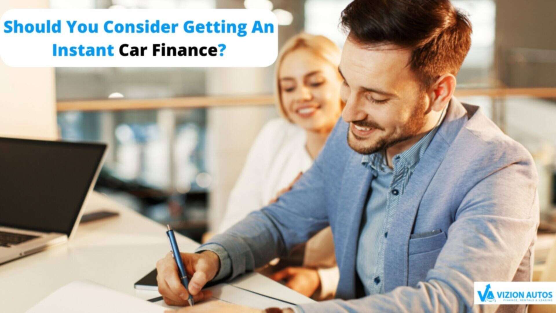 Should You Consider Getting An Instant Car Finance?