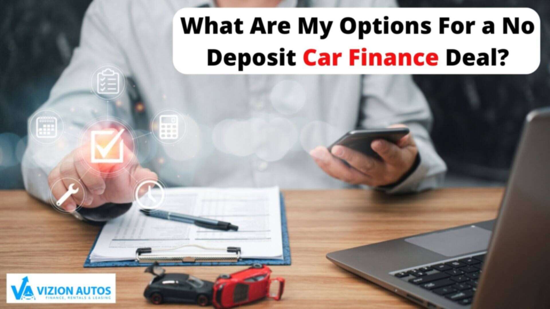 What Are My Options For a No Deposit Car Finance Deal? 