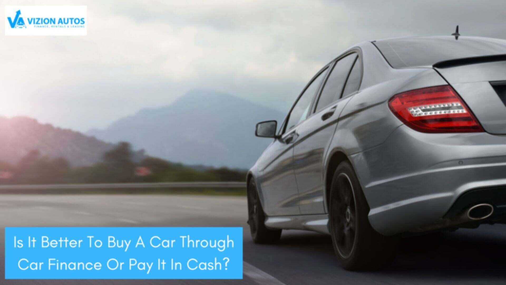 Is It Better To Buy A Car Through Car Finance Or Pay It In Cash? 